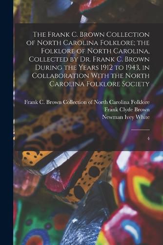 Cover image for The Frank C. Brown Collection of North Carolina Folklore; the Folklore of North Carolina, Collected by Dr. Frank C. Brown During the Years 1912 to 1943, in Collaboration With the North Carolina Folklore Society