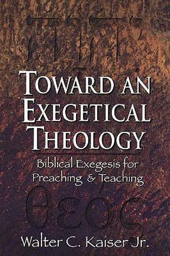 Toward an Exegetical Theology - Biblical Exegesis for Preaching and Teaching