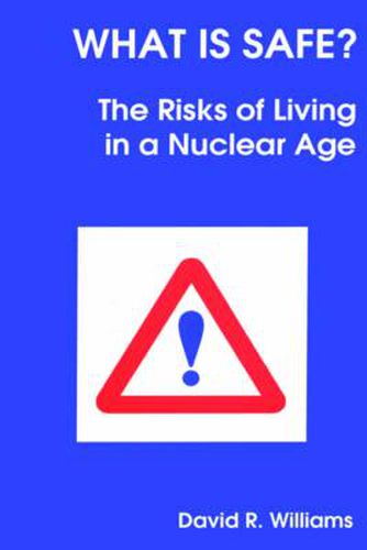 Cover image for What is Safe?: Risks of Living in a Nuclear Age