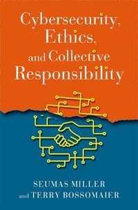 Cover image for Cybersecurity, Ethics, and Collective Responsibility