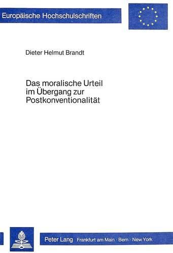 Cover image for Das Moralische Urteil Im Uebergang Zur Postkonventionalitaet: Eine Theoretische Untersuchung Und Deren Unterrichtspraktische Konsequenzen in Der Sekundarstufe II