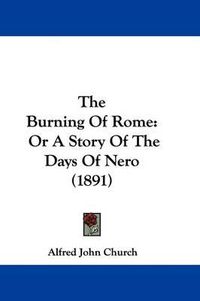 Cover image for The Burning of Rome: Or a Story of the Days of Nero (1891)