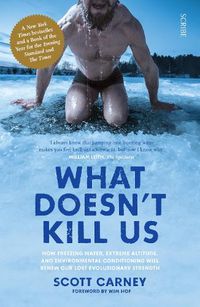 Cover image for What Doesn't Kill Us: the bestselling guide to transforming your body by unlocking your lost evolutionary strength