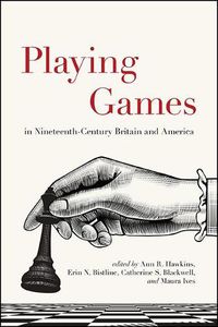 Cover image for Playing Games in Nineteenth-Century Britain and America