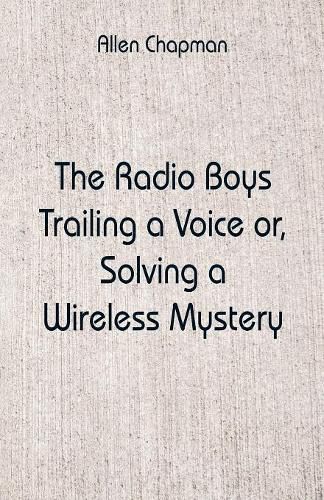 Cover image for The Radio Boys Trailing a Voice: Solving a Wireless Mystery