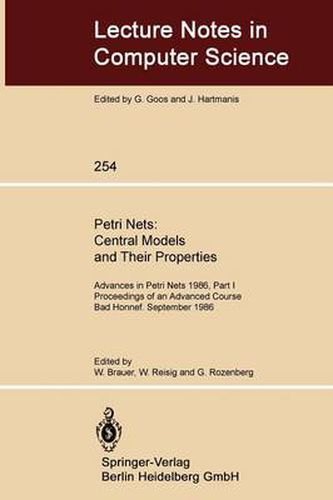 Cover image for Petri Nets: Central Models and Their Properties: Advances in Petri Nets 1986, Part I Proceedings of an Advanced Course Bad Honnef, 8.-19. September 1986