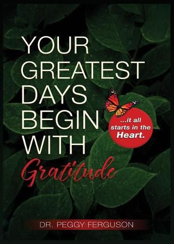 Cover image for Your Greatest Days Begin with Gratitude: ...it all starts with the heart