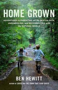 Cover image for Home Grown: Adventures in Parenting off the Beaten Path, Unschooling, and Reconnecting with the Natural World