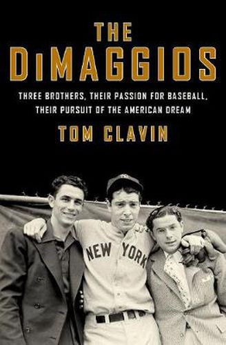 Cover image for The DiMaggios: Three Brothers, Their Passion for Baseball, Their Pursuit of the American Dream