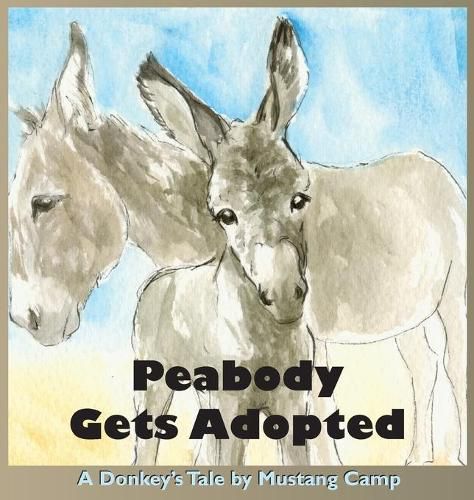 Cover image for Peabody Gets Adopted: A story based on events at Mustang Camp