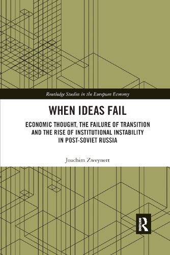 Cover image for When Ideas Fail: Economic Thought, the Failure of Transition and the Rise of Institutional Instability in Post-Soviet Russia