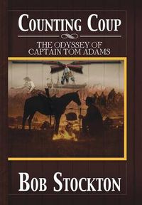 Cover image for Counting Coup: The Odyssey of Captain Tom Adams