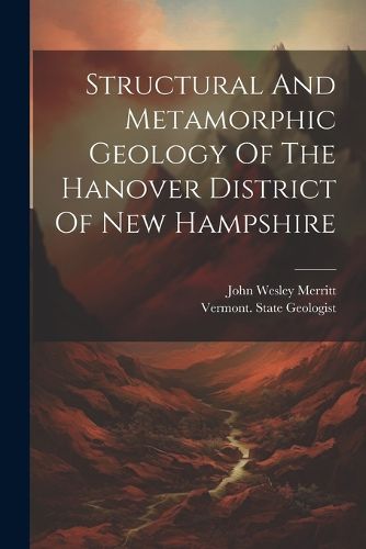 Structural And Metamorphic Geology Of The Hanover District Of New Hampshire