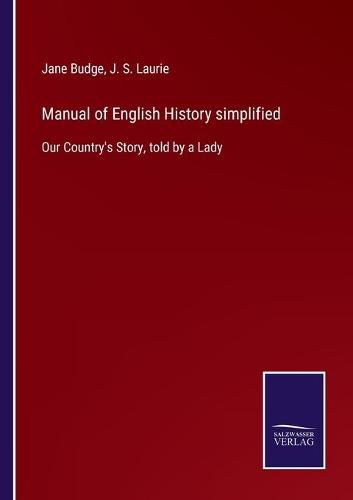 Cover image for Manual of English History simplified: Our Country's Story, told by a Lady