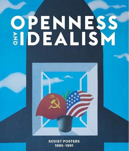 Openness and Idealism: Soviet Posters 1985-1991