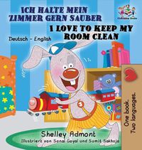 Cover image for Ich halte mein Zimmer gern sauber I Love to Keep My Room Clean: German English Bilingual Edition