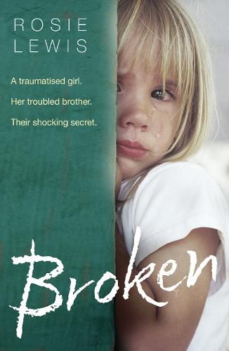 Cover image for Broken: A Traumatized Girl. Her Troubled Brother. Their Shocking Secret.