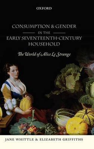 Cover image for Consumption and Gender in the Early Seventeenth-Century Household: The World of Alice Le Strange