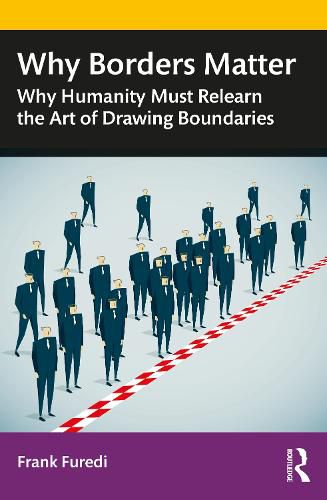 Cover image for Why Borders Matter: Why Humanity Must Relearn the Art of Drawing Boundaries