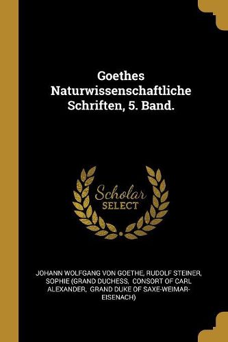 Cover image for Goethes Naturwissenschaftliche Schriften, 5. Band.