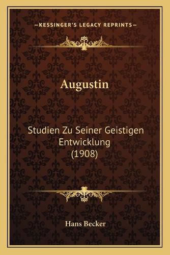 Cover image for Augustin: Studien Zu Seiner Geistigen Entwicklung (1908)