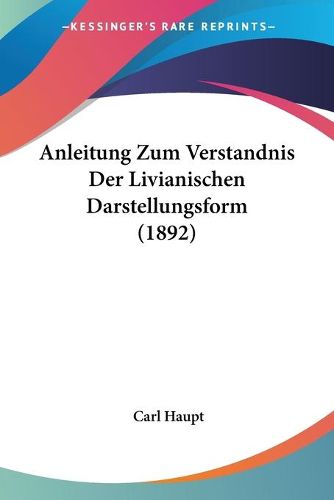 Cover image for Anleitung Zum Verstandnis Der Livianischen Darstellungsform (1892)