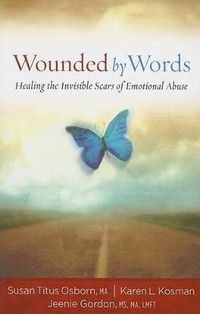 Cover image for Wounded by Words: Healing the Invisible Scars of Emotional Abuse