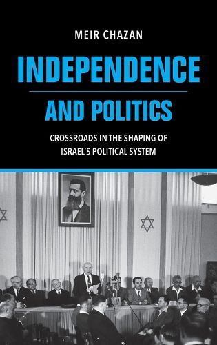 Cover image for Independence and Politics - Crossroads in the Shaping of Israel`s Political System