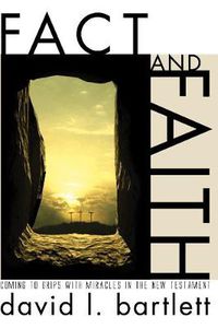 Cover image for Fact and Faith: Coming to Grips with Miracles in the New Testament