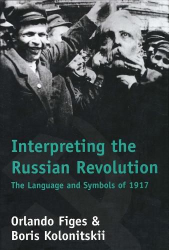 Cover image for Interpreting the Russian Revolution: The Language and Symbols of 1917