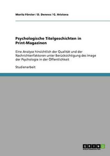 Cover image for Psychologische Titelgeschichten in Print-Magazinen: Eine Analyse hinsichtlich der Qualitat und der Nachrichtenfaktoren unter Berucksichtigung des Image der Psychologie in der OEffentlichkeit
