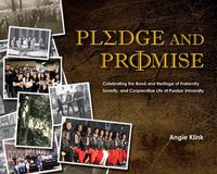 Cover image for Pledge and Promise: Celebrating the Bond and Heritage of Fraternity, Sorority, and Cooperative Life at Purdue University