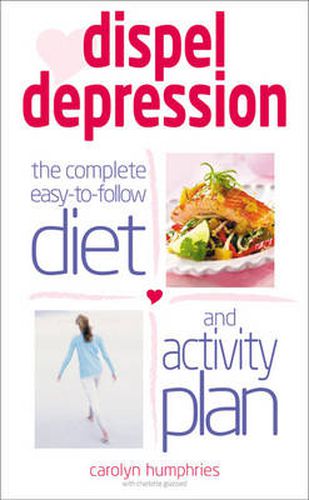 Cover image for Dispel Depression: The Complete Easy to Follow Diet and Activity Plan