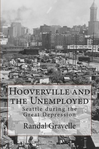 Cover image for Hooverville and the Unemployed: Seattle during the Great Depression