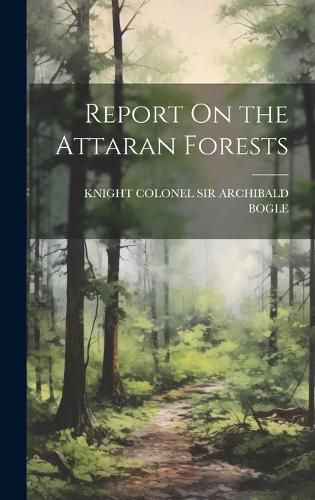 Cover image for Report On the Attaran Forests