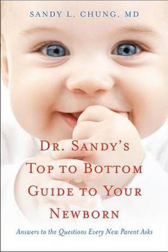 Cover image for Dr Sandy's Top to Bottom Guide to Your Newborn: Answers to the Questions Every New Parent Asks