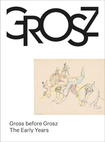 Gross before Grosz: The Early Years