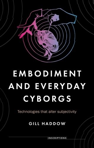 Cover image for Embodiment and Everyday Cyborgs: Technologies That Alter Subjectivity