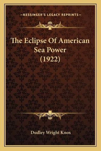 Cover image for The Eclipse of American Sea Power (1922)