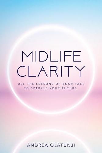 Cover image for Midlife Clarity: Use the lessons of your past to sparkle your future.