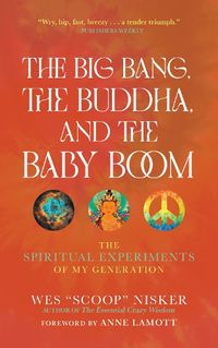 Cover image for The Big Bang, the Buddha, and the Baby Boom: The Spiritual Experiments of My Generation
