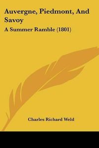 Cover image for Auvergne, Piedmont, and Savoy: A Summer Ramble (1801)