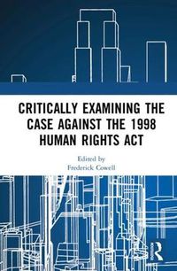 Cover image for Critically Examining the Case Against the 1998 Human Rights Act