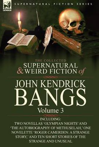 Cover image for The Collected Supernatural and Weird Fiction of John Kendrick Bangs: Volume 3-Including Two Novellas 'Olympian Nights' and 'The Autobiography of Methu