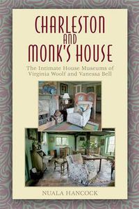 Cover image for Charleston and Monk's House: The Intimate House Museums of Virginia Woolf and Vanessa Bell