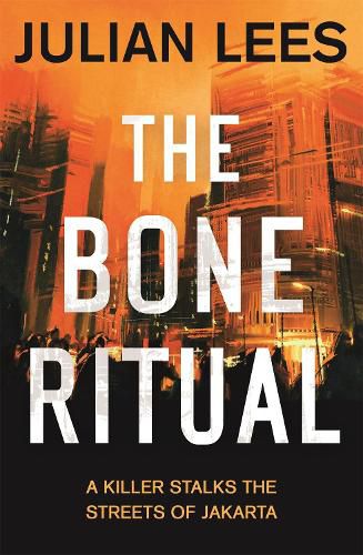 The Bone Ritual: a gripping thriller set in the teeming streets of contemporary Jakarta