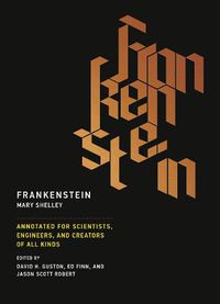 Cover image for Frankenstein: Annotated for Scientists, Engineers, and Creators of All Kinds