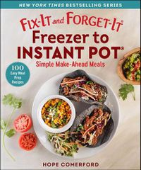 Cover image for Fix-It and Forget-It Freezer to Instant Pot: Simple Make-Ahead Meals