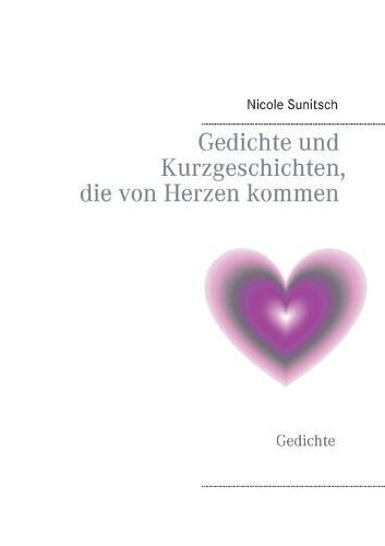 Cover image for Gedichte und Kurzgeschichten, die von Herzen kommen: Gedichte