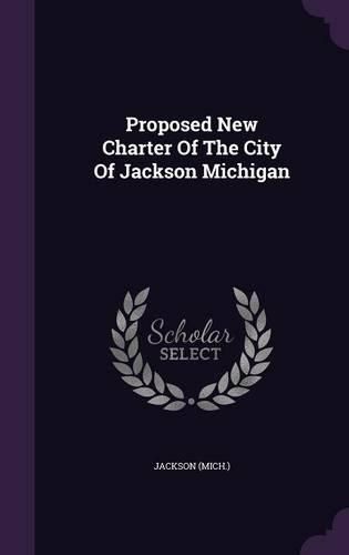 Cover image for Proposed New Charter of the City of Jackson Michigan